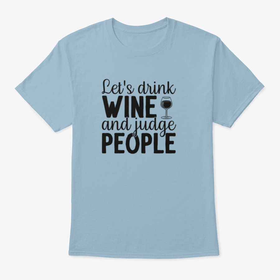 A humorous t-shirt featuring the phrase 'Let's Drink Wine And Judge People', showcasing a casual and stylish design suitable for wine lovers.