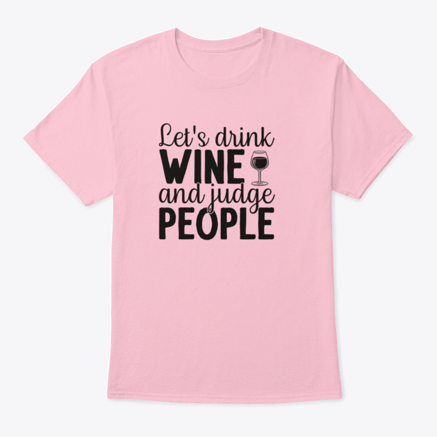 A humorous t-shirt featuring the phrase 'Let's Drink Wine And Judge People', showcasing a casual and stylish design suitable for wine lovers.