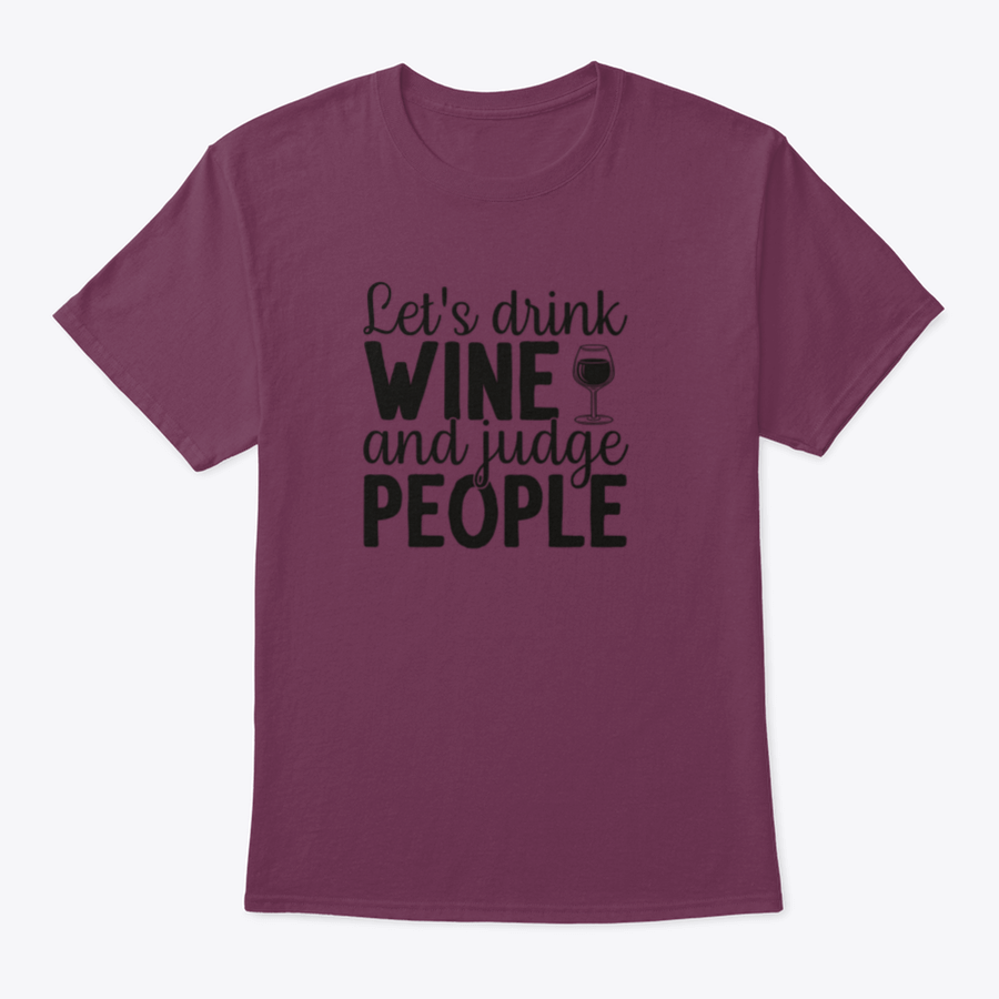 A humorous t-shirt featuring the phrase 'Let's Drink Wine And Judge People', showcasing a casual and stylish design suitable for wine lovers.