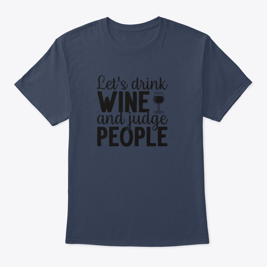 A humorous t-shirt featuring the phrase 'Let's Drink Wine And Judge People', showcasing a casual and stylish design suitable for wine lovers.