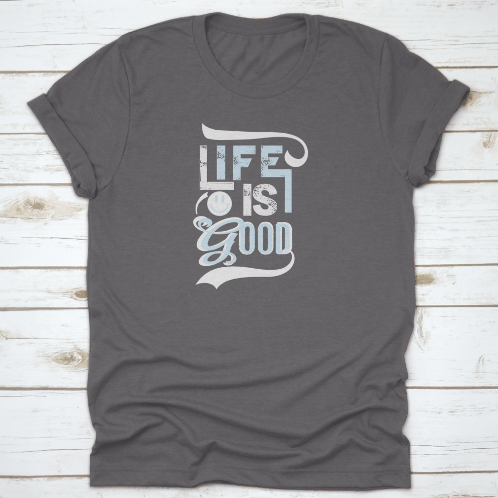 Life Is Good T-Shirt featuring a stylish calligraphy print on a soft cotton fabric, perfect for casual wear.