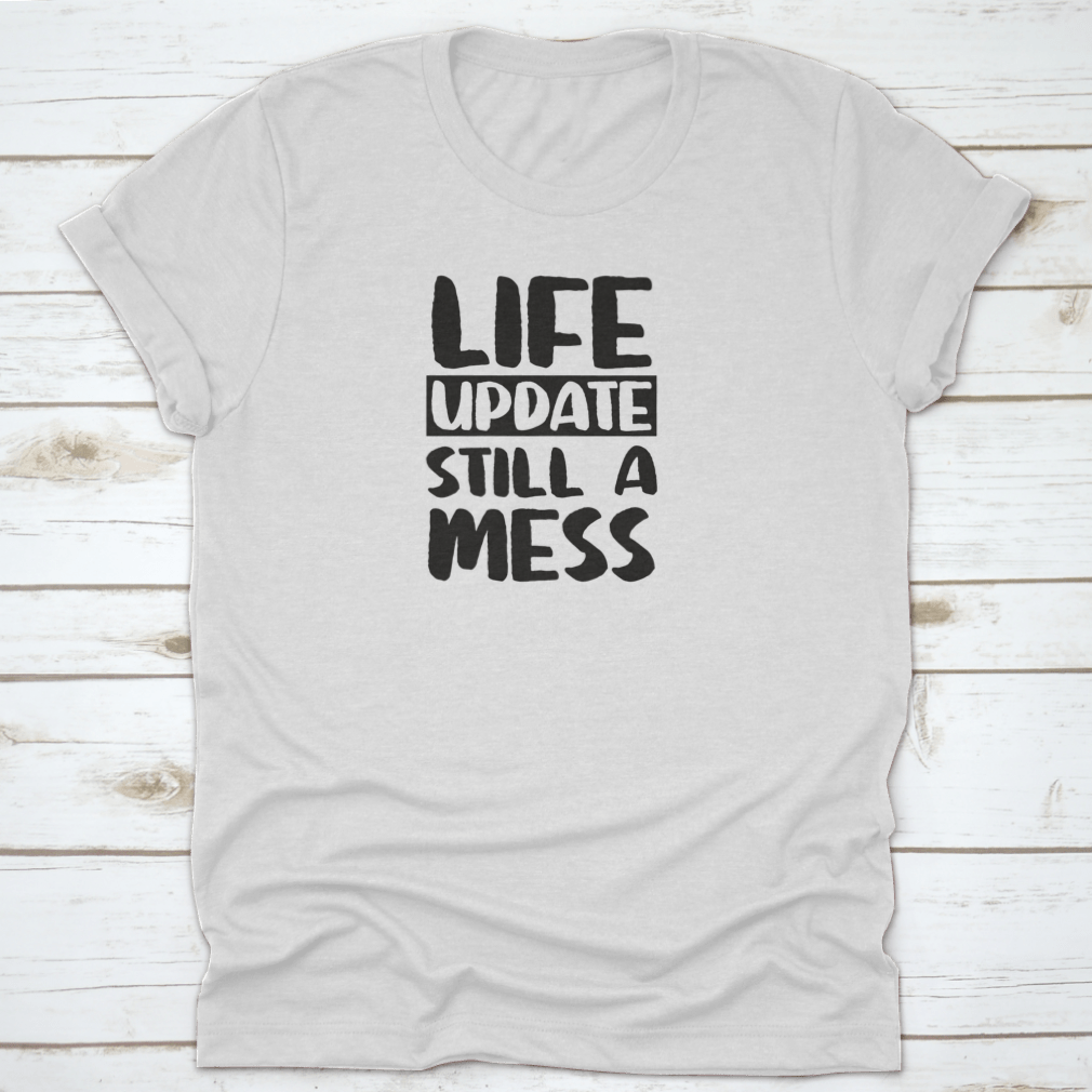 Life Update Still A Mess Design Shirt in grey, showcasing its classic fit and soft cotton fabric.