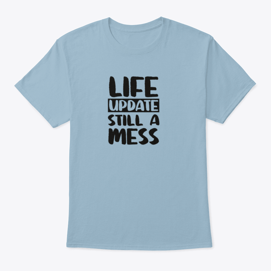 Life Update Still A Mess Design Shirt in grey, showcasing its classic fit and soft cotton fabric.