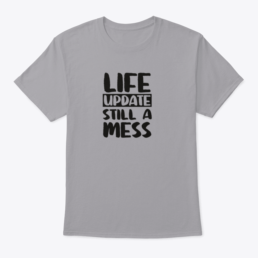 Life Update Still A Mess Design Shirt in grey, showcasing its classic fit and soft cotton fabric.