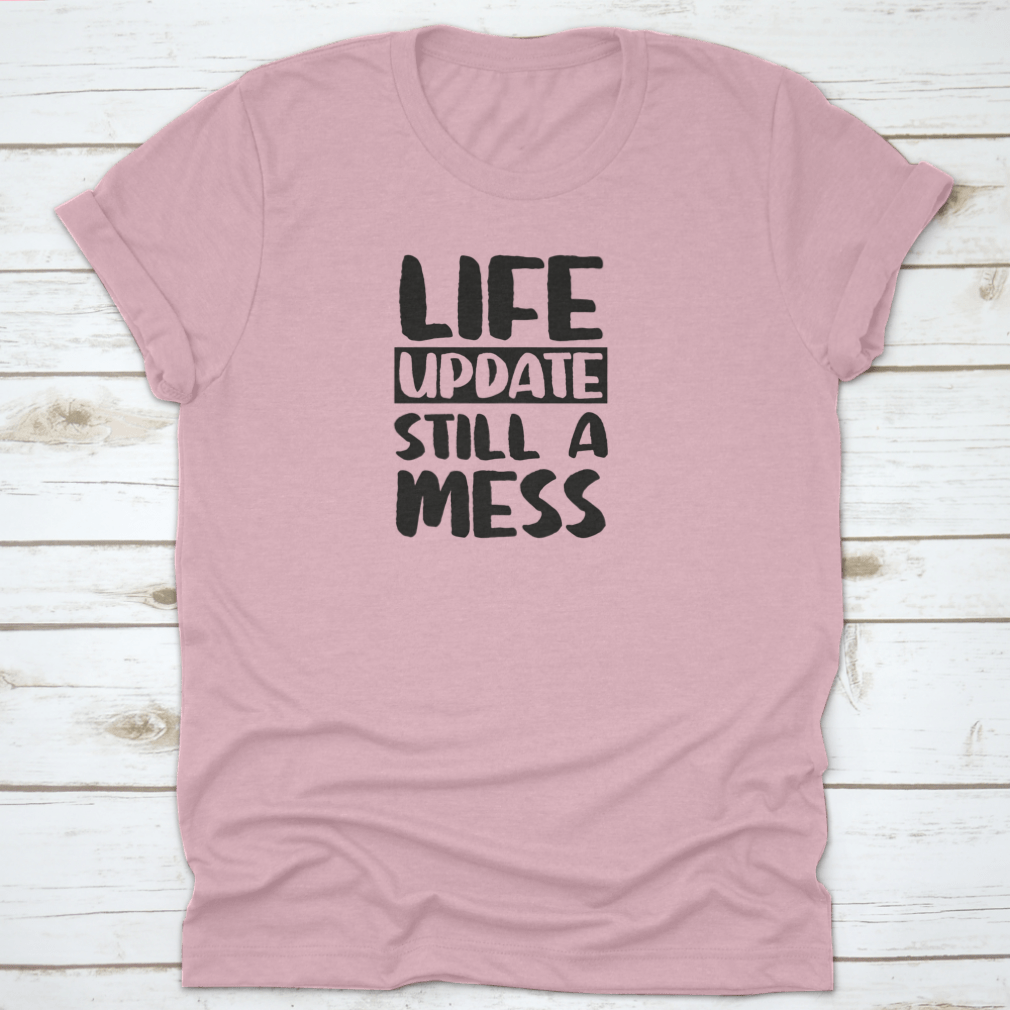 Life Update Still A Mess Design Shirt in grey, showcasing its classic fit and soft cotton fabric.