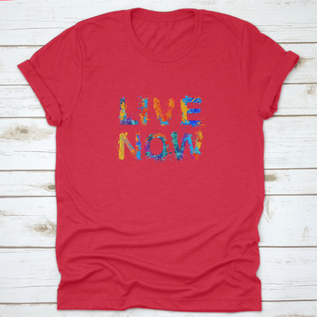 Live Now motivational t-shirt featuring a vibrant splash paint design, made from 100% cotton for comfort and style.