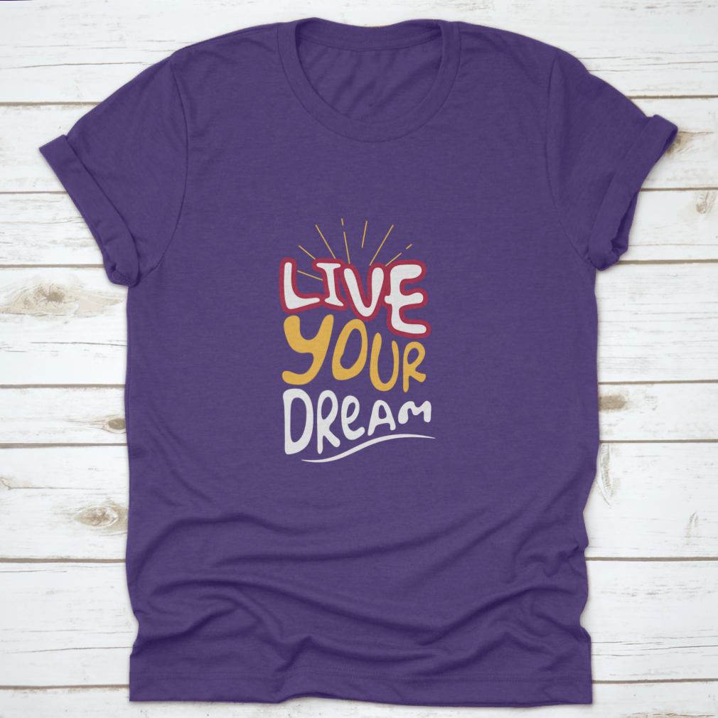 Live Your Dream Design T-Shirt in various colors, showcasing its classic fit and soft fabric.