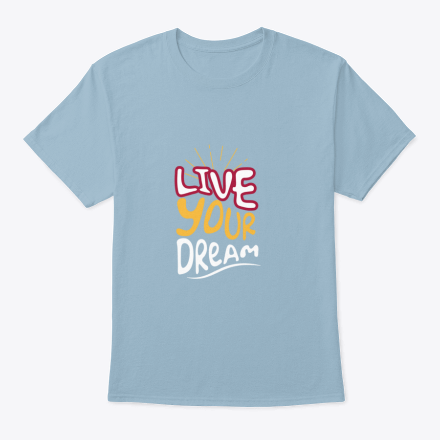 Live Your Dream Design T-Shirt in various colors, showcasing its classic fit and soft fabric.