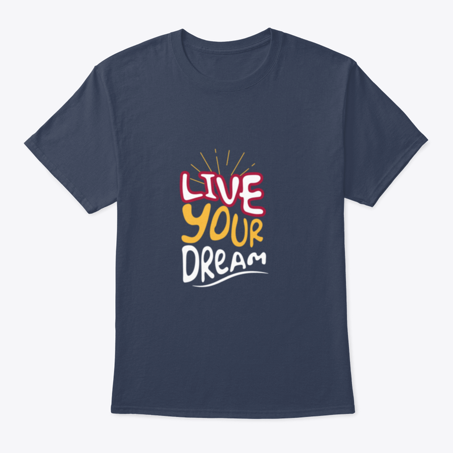 Live Your Dream Design T-Shirt in various colors, showcasing its classic fit and soft fabric.