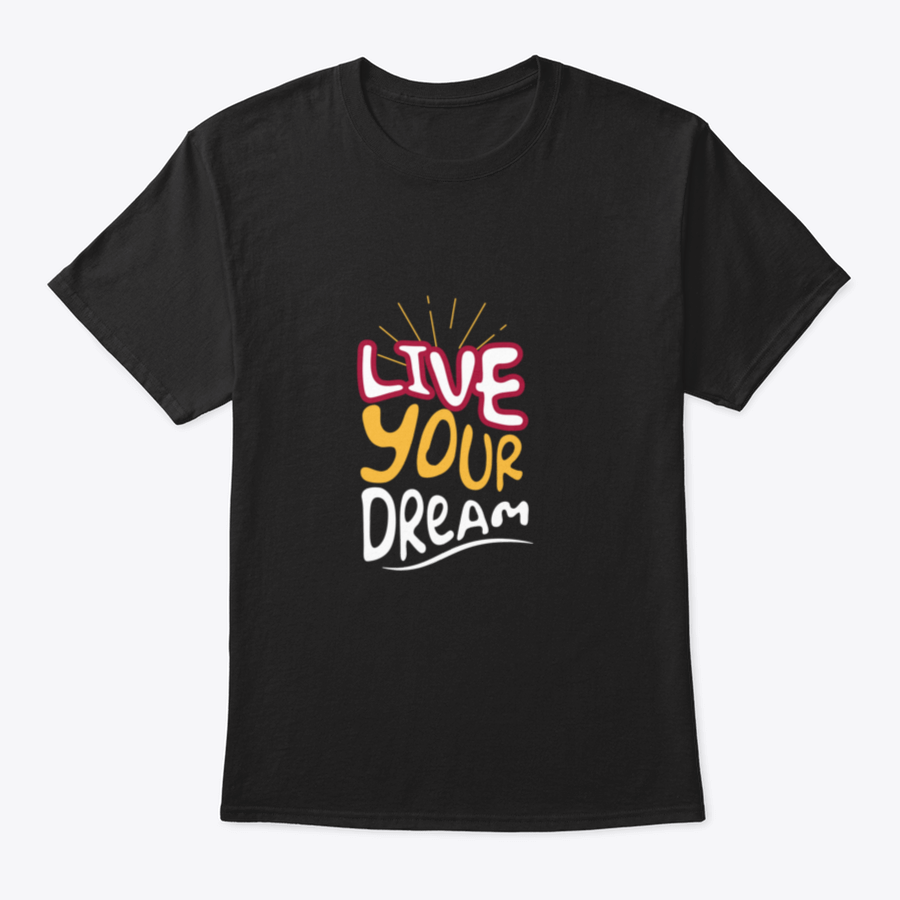 Live Your Dream Design T-Shirt in various colors, showcasing its classic fit and soft fabric.