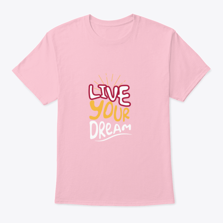 Live Your Dream Design T-Shirt in various colors, showcasing its classic fit and soft fabric.