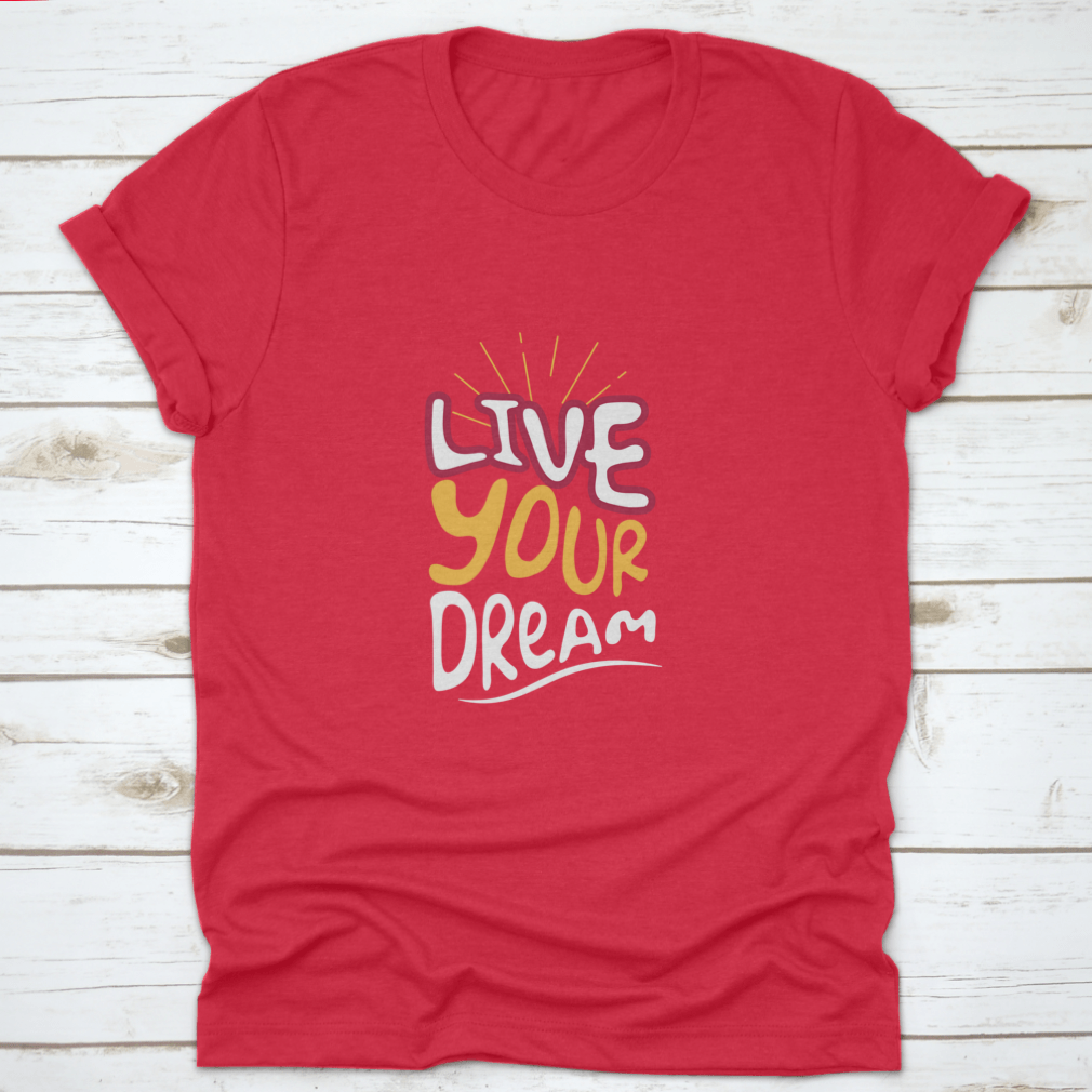 Live Your Dream Design T-Shirt in various colors, showcasing its classic fit and soft fabric.