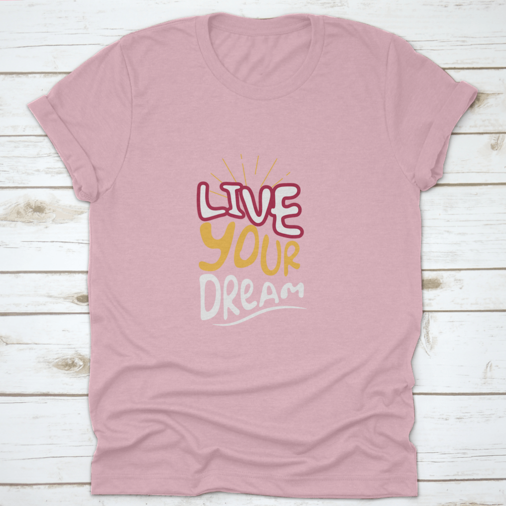 Live Your Dream Design T-Shirt in various colors, showcasing its classic fit and soft fabric.