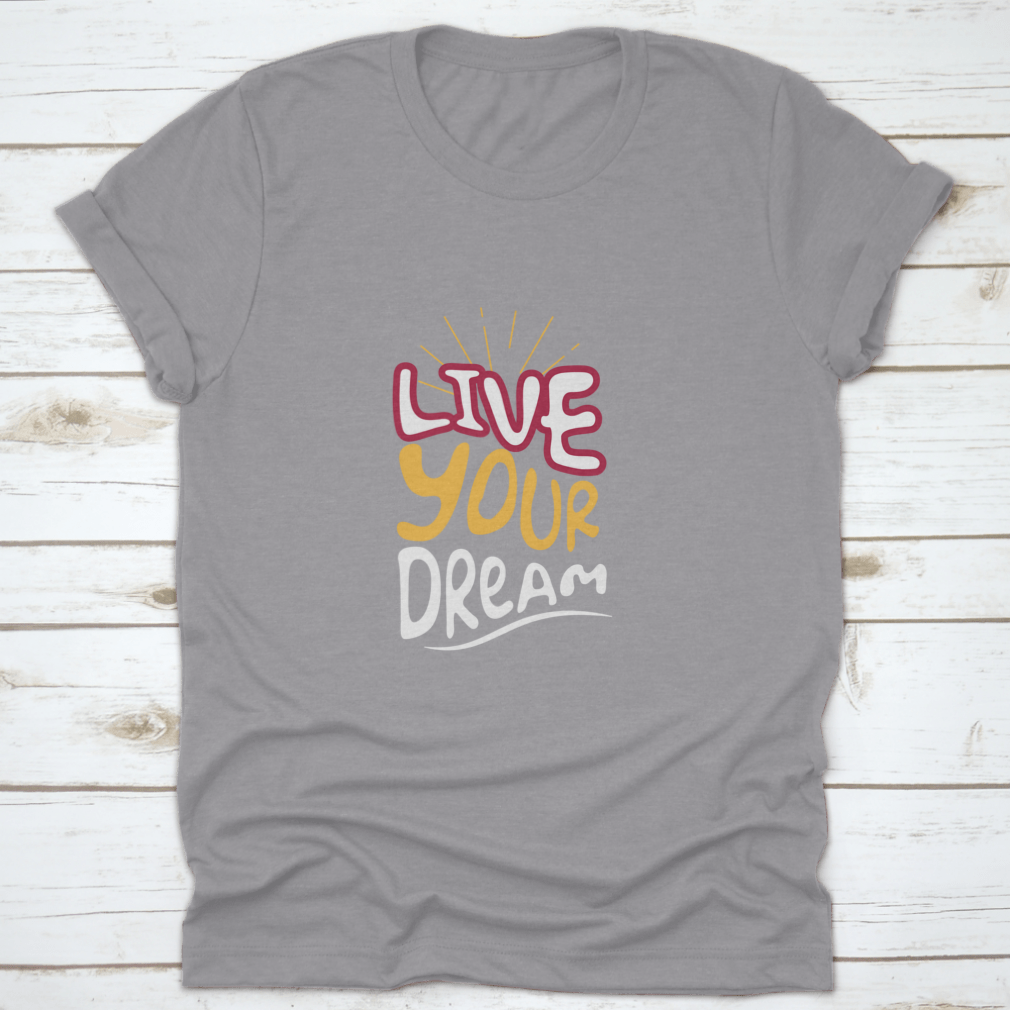 Live Your Dream Design T-Shirt in various colors, showcasing its classic fit and soft fabric.