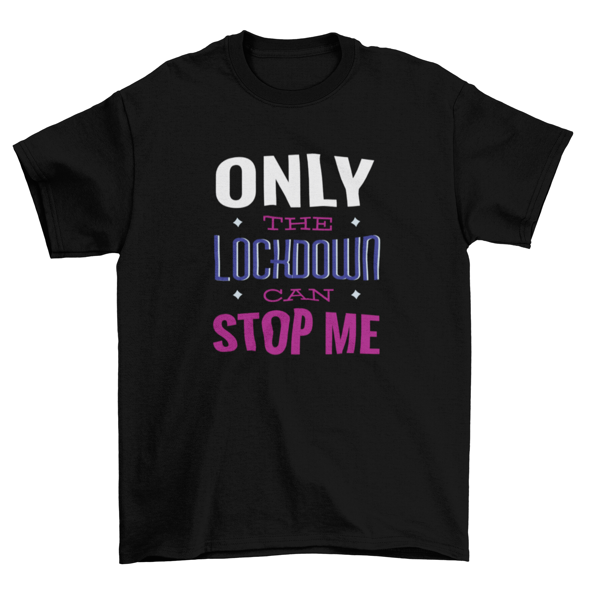 A stylish t-shirt featuring the quote 'Only the lockdown can stop me' in bold typography, perfect for casual wear.