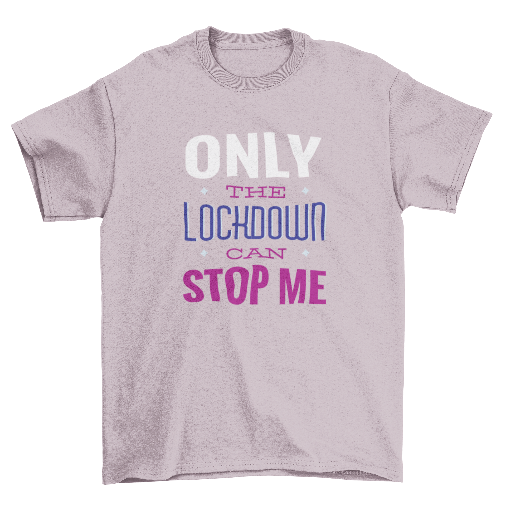 A stylish t-shirt featuring the quote 'Only the lockdown can stop me' in bold typography, perfect for casual wear.