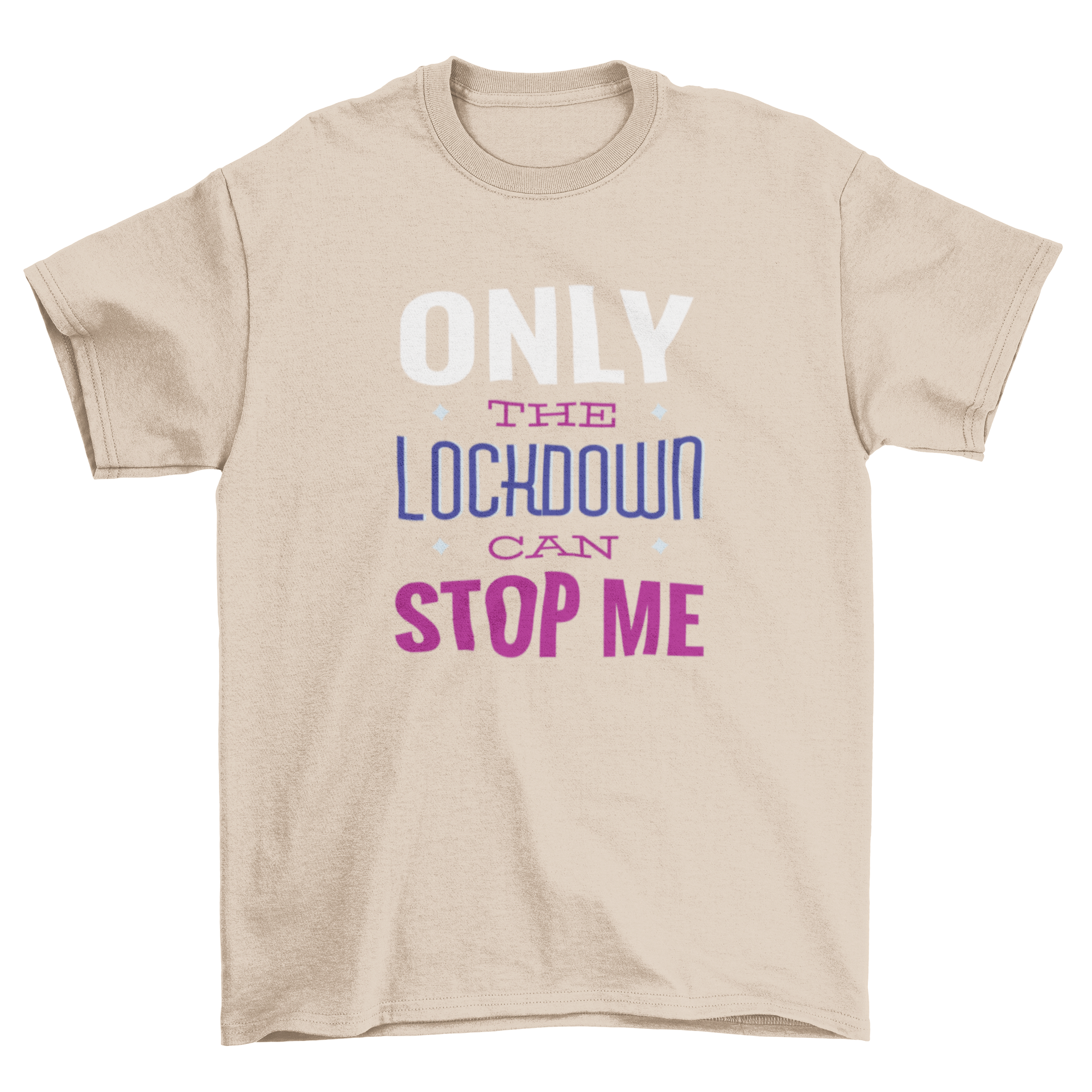 A stylish t-shirt featuring the quote 'Only the lockdown can stop me' in bold typography, perfect for casual wear.