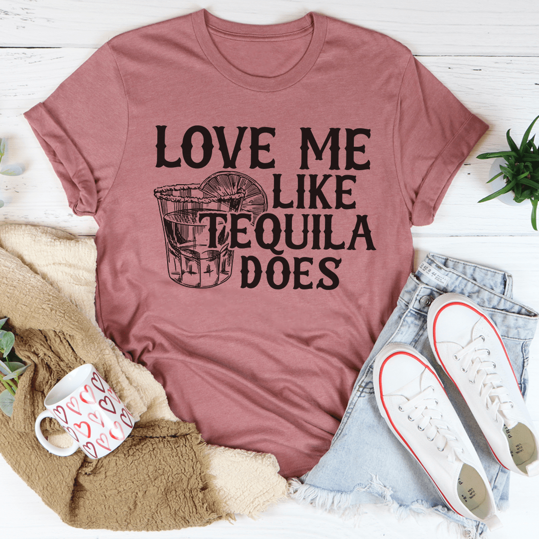 Love Me Like Tequila Does T-Shirt in soft ring-spun cotton, featuring double stitching and a fun graphic design.