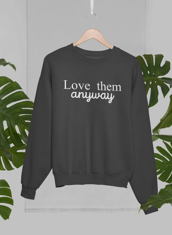 Love Them Anyway Sweat Shirt featuring unique artistic designs, made from warm cotton/poly fleece blend.