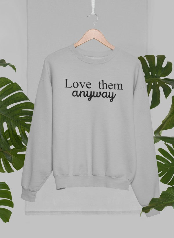 Love Them Anyway Sweat Shirt featuring unique artistic designs, made from warm cotton/poly fleece blend.