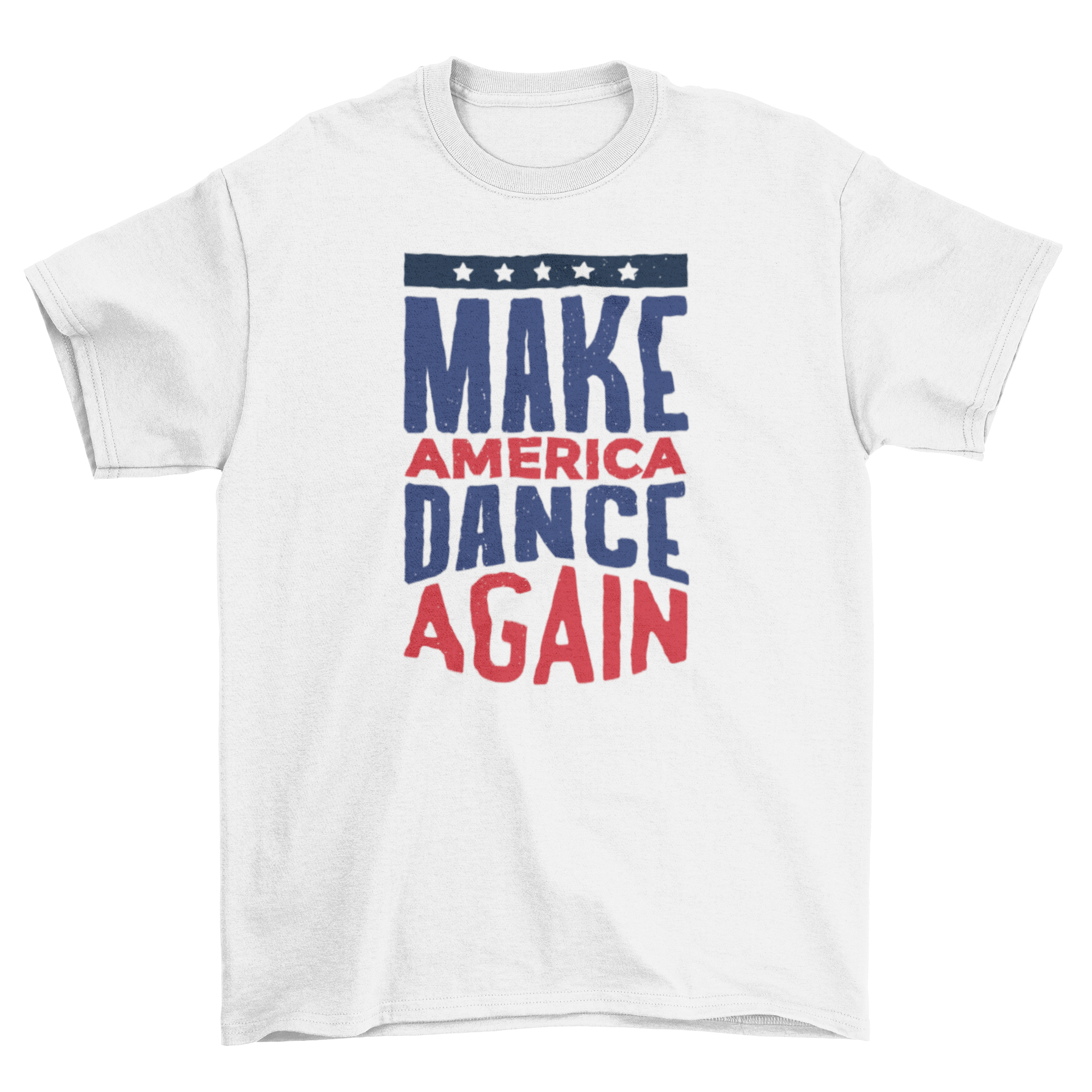 A vibrant t-shirt featuring the quote 'Make America Dance Again' in blue and red letters with a five-star band above.