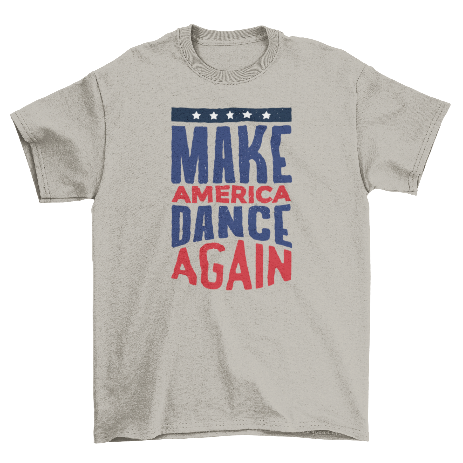 A vibrant t-shirt featuring the quote 'Make America Dance Again' in blue and red letters with a five-star band above.