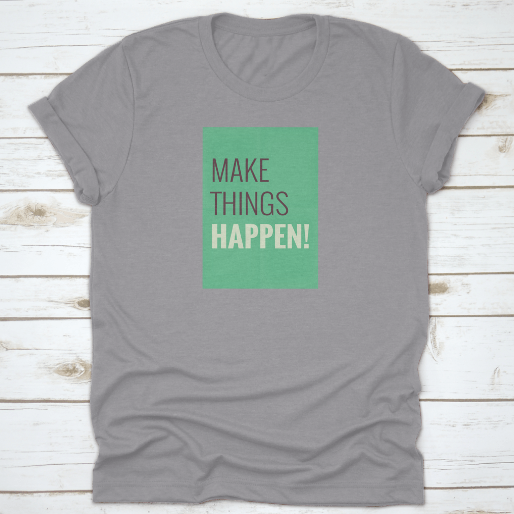 A comfortable t-shirt featuring the motivational quote 'Make Things Happen', made from high-quality cotton.