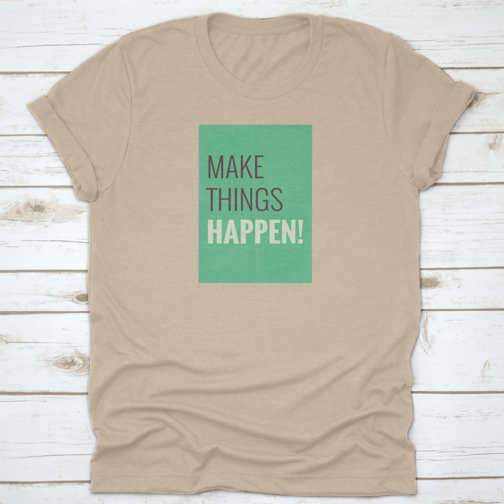 A comfortable t-shirt featuring the motivational quote 'Make Things Happen', made from high-quality cotton.