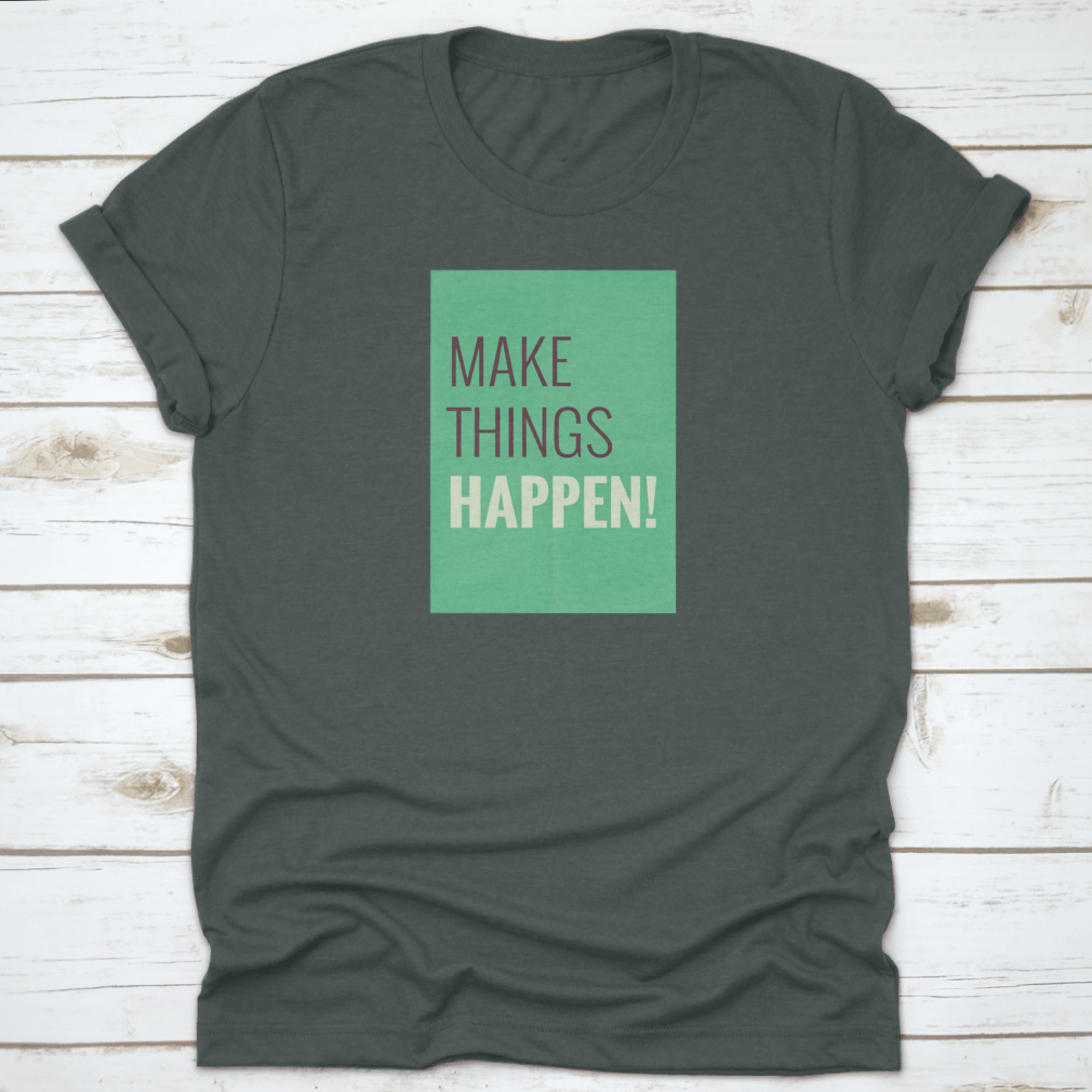 A comfortable t-shirt featuring the motivational quote 'Make Things Happen', made from high-quality cotton.