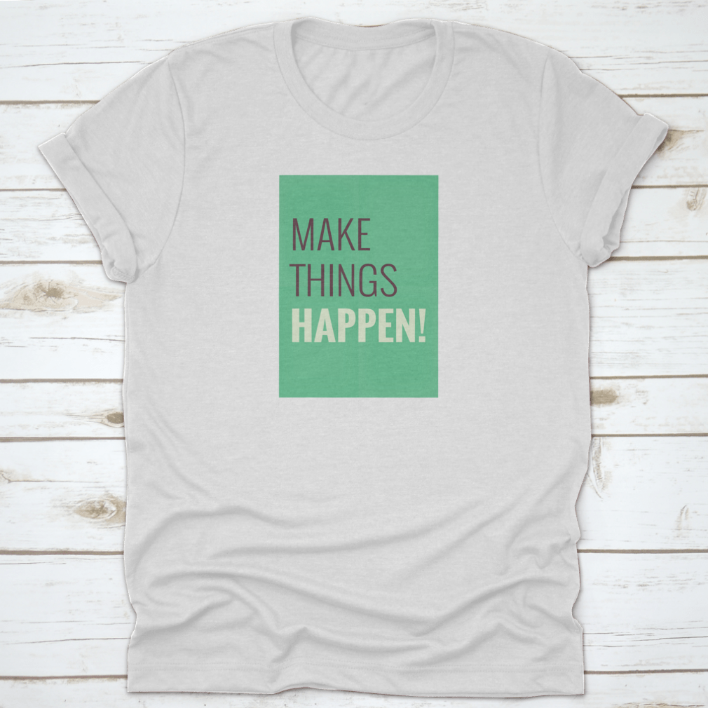 A comfortable t-shirt featuring the motivational quote 'Make Things Happen', made from high-quality cotton.