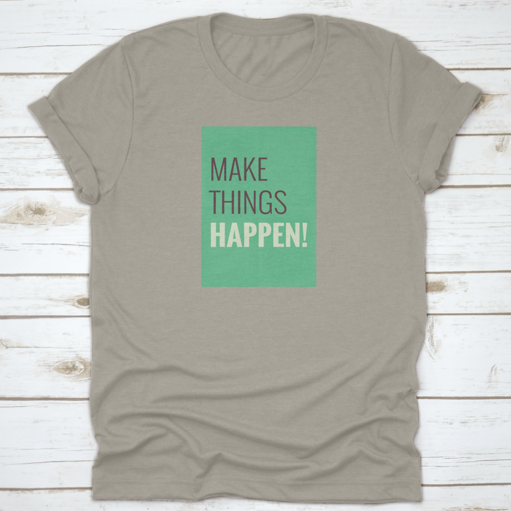 A comfortable t-shirt featuring the motivational quote 'Make Things Happen', made from high-quality cotton.