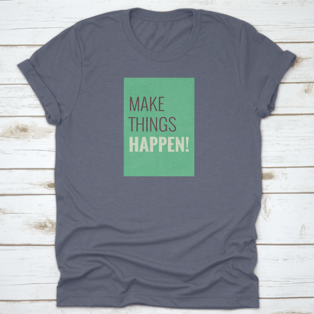 A comfortable t-shirt featuring the motivational quote 'Make Things Happen', made from high-quality cotton.