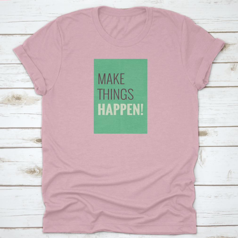 A comfortable t-shirt featuring the motivational quote 'Make Things Happen', made from high-quality cotton.