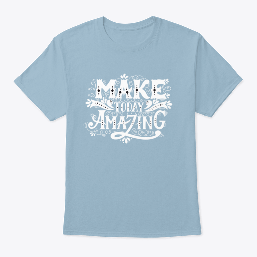 A stylish 'Make Today Amazing' Design T-Shirt in various colors, showcasing its comfortable fit and quality fabric.