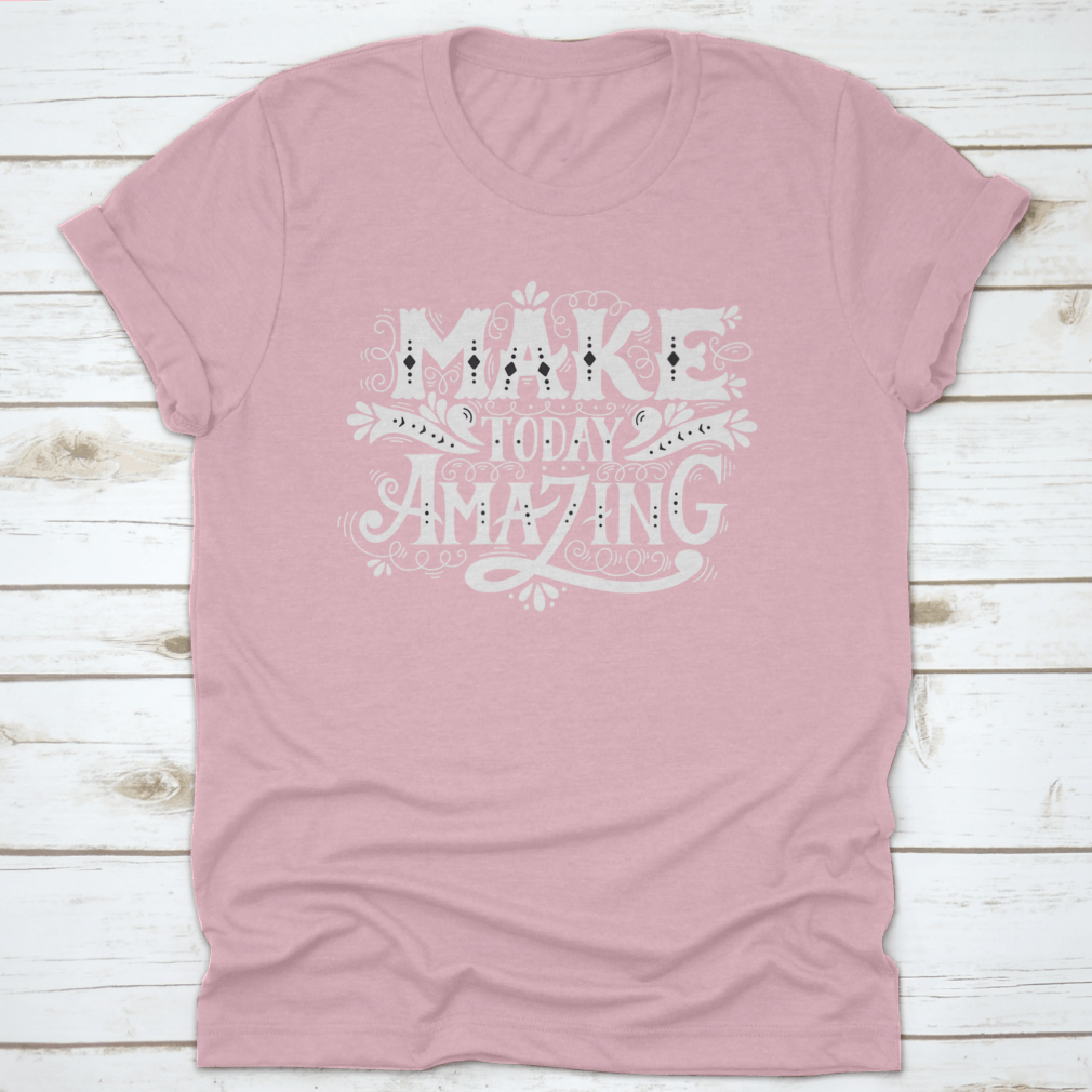 A stylish 'Make Today Amazing' Design T-Shirt in various colors, showcasing its comfortable fit and quality fabric.