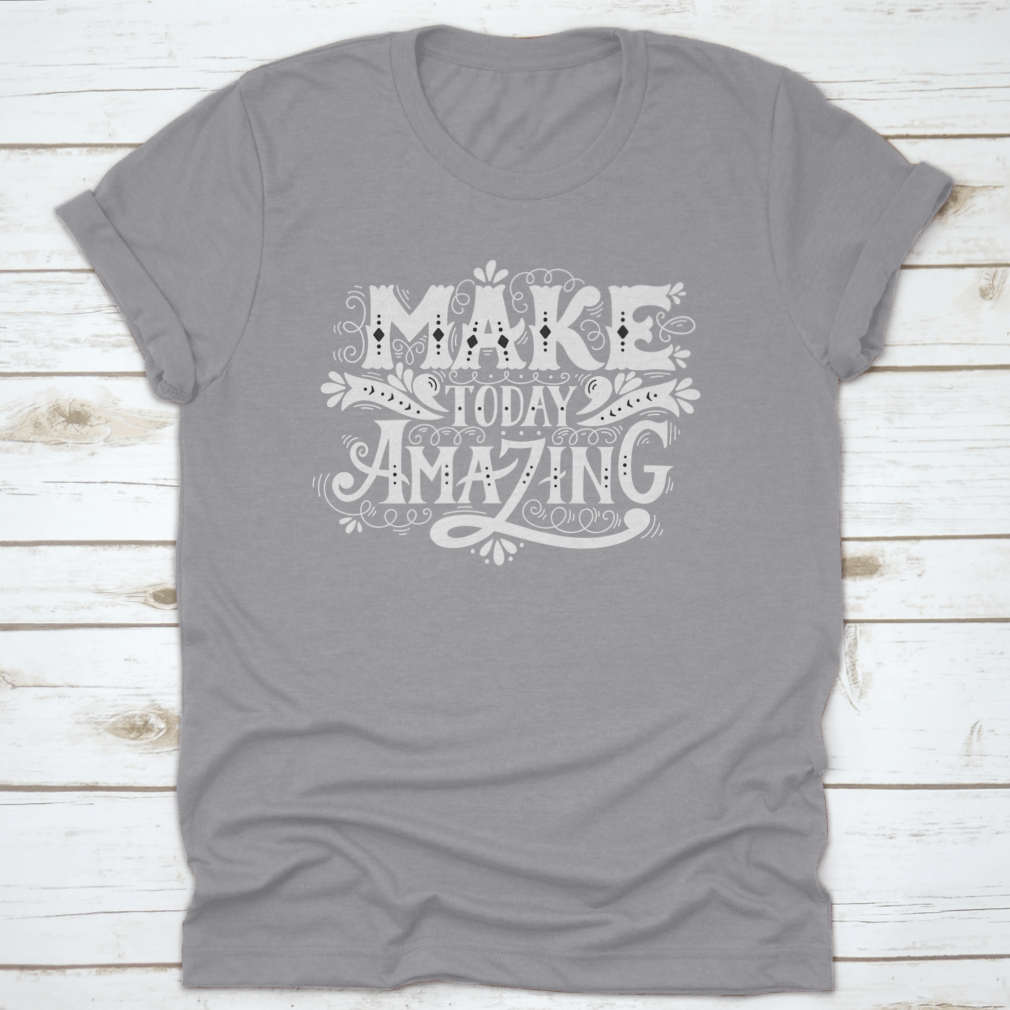 A stylish 'Make Today Amazing' Design T-Shirt in various colors, showcasing its comfortable fit and quality fabric.