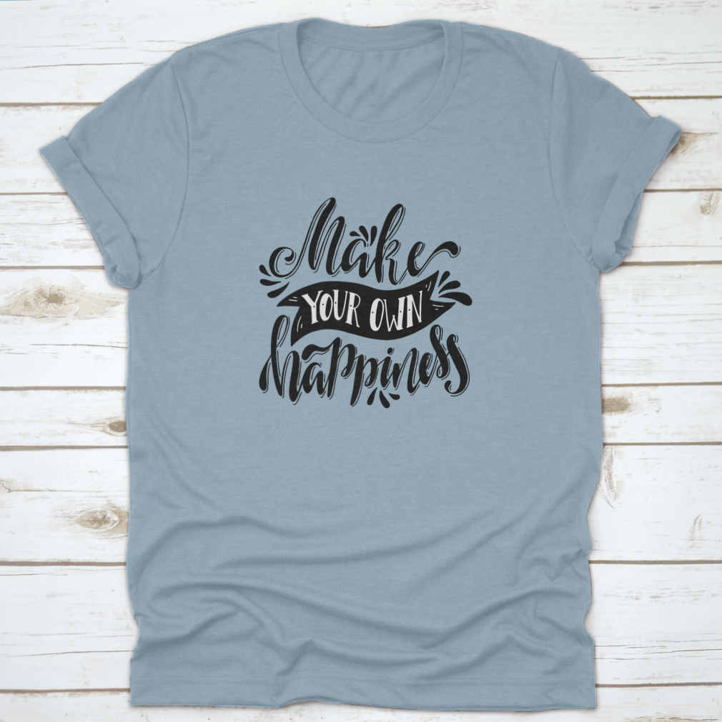 A stylish t-shirt featuring a hand-drawn illustration with the quote 'Make Your Own Happiness', showcasing a positive and uplifting design.