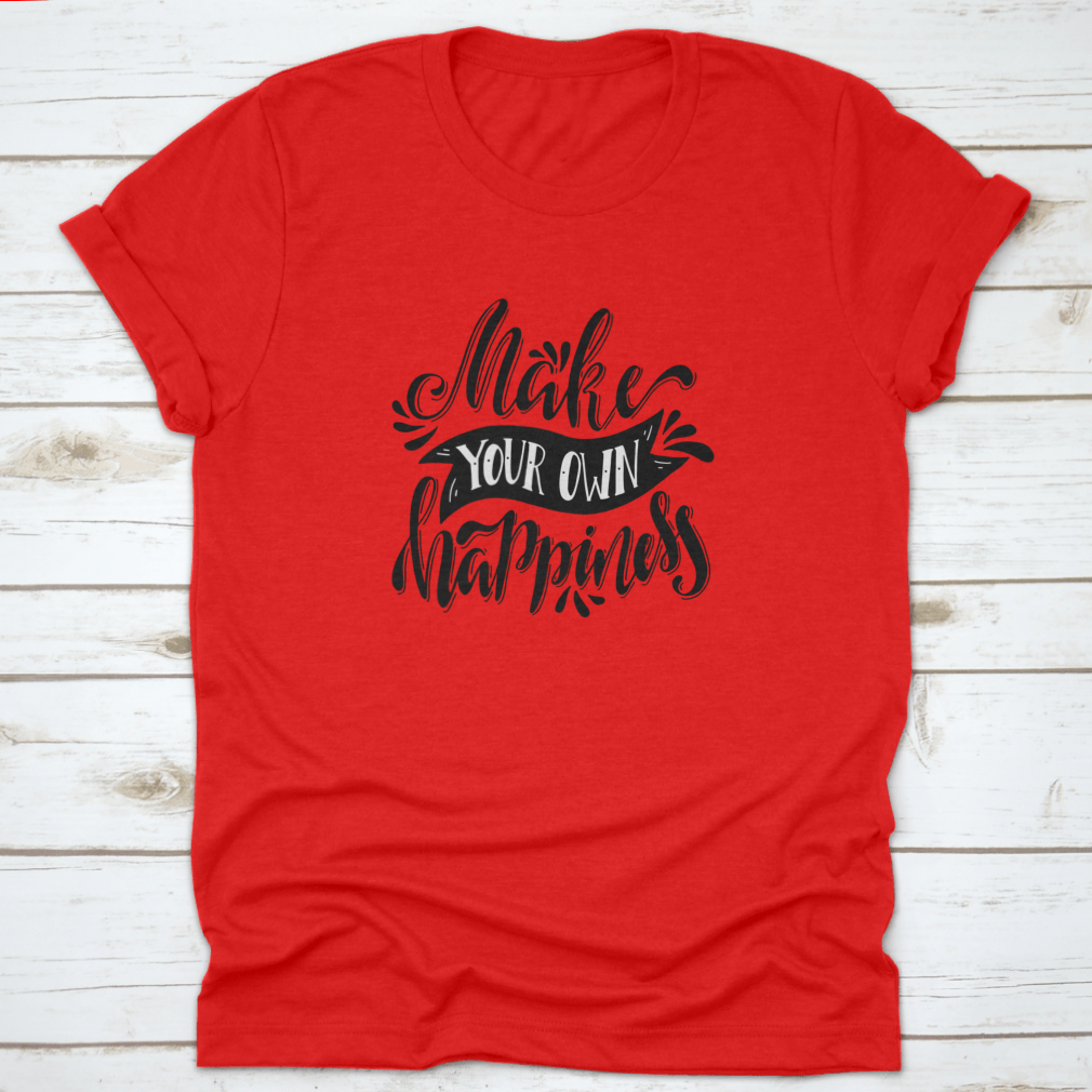 A stylish t-shirt featuring a hand-drawn illustration with the quote 'Make Your Own Happiness', showcasing a positive and uplifting design.