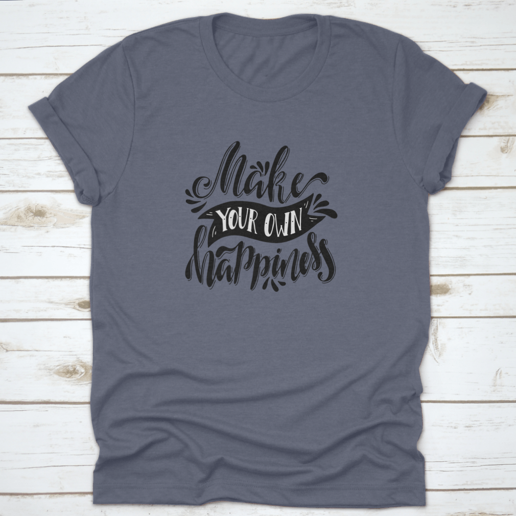 A stylish t-shirt featuring a hand-drawn illustration with the quote 'Make Your Own Happiness', showcasing a positive and uplifting design.