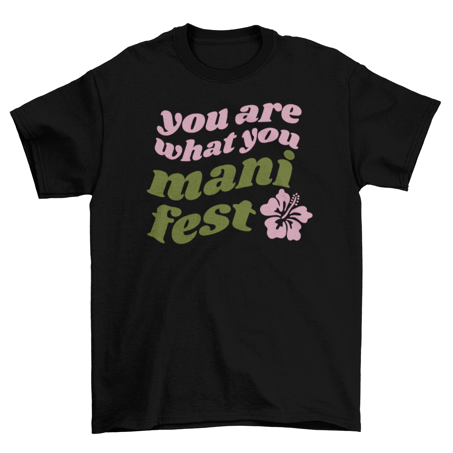 A stylish t-shirt featuring the motivational quote 'You are what you manifest' alongside a colorful hibiscus flower design.