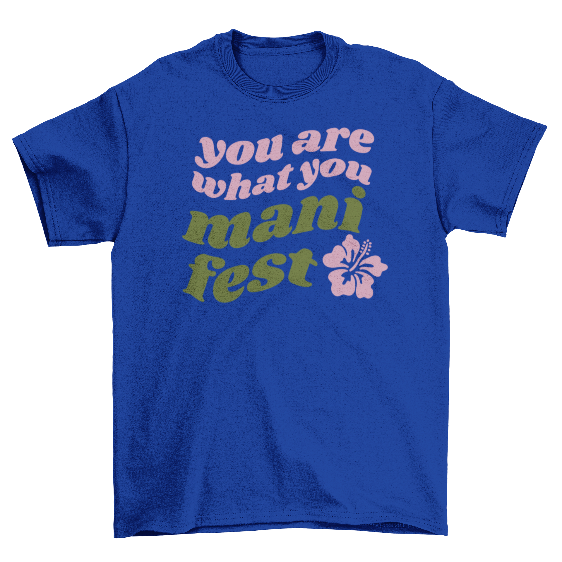 A stylish t-shirt featuring the motivational quote 'You are what you manifest' alongside a colorful hibiscus flower design.