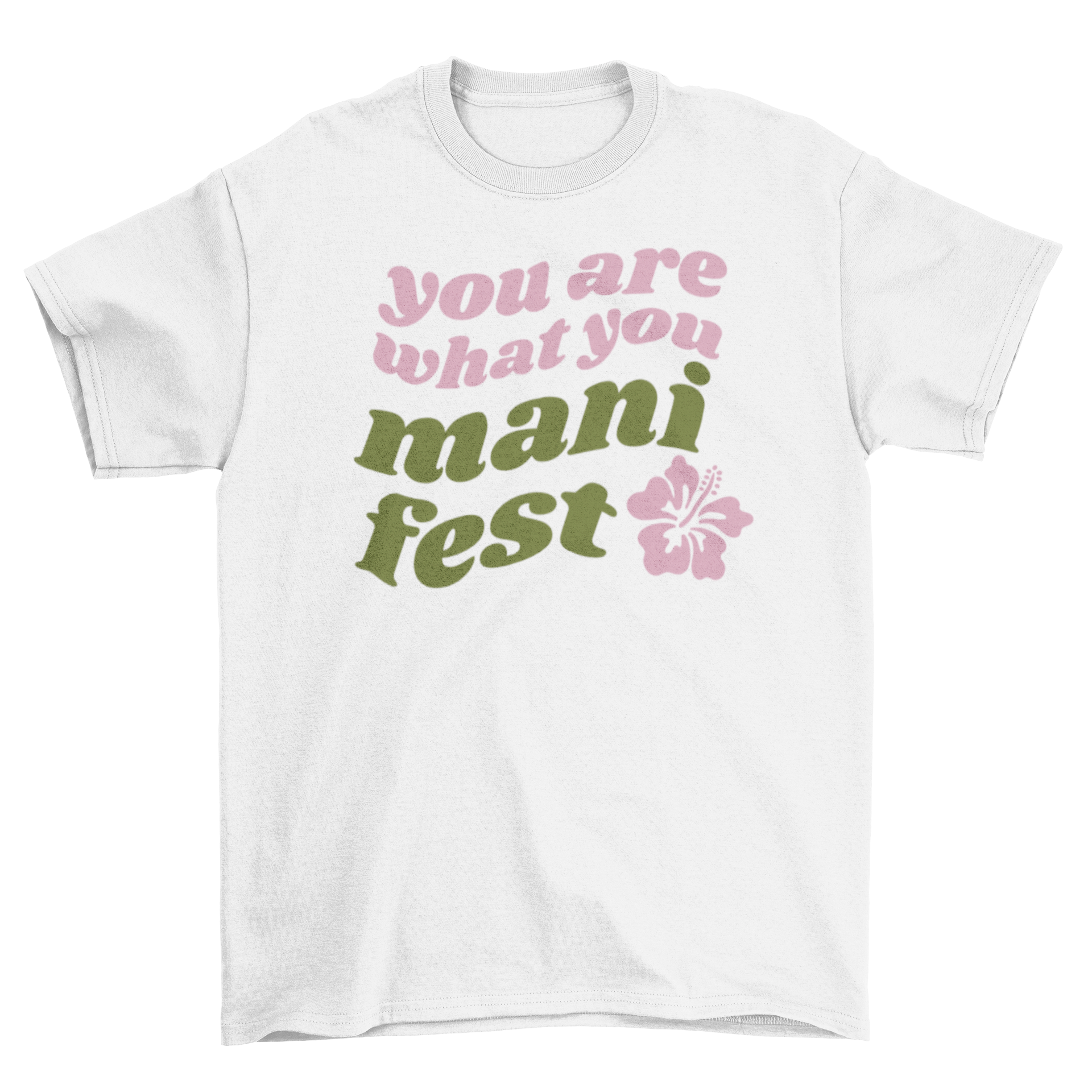 A stylish t-shirt featuring the motivational quote 'You are what you manifest' alongside a colorful hibiscus flower design.