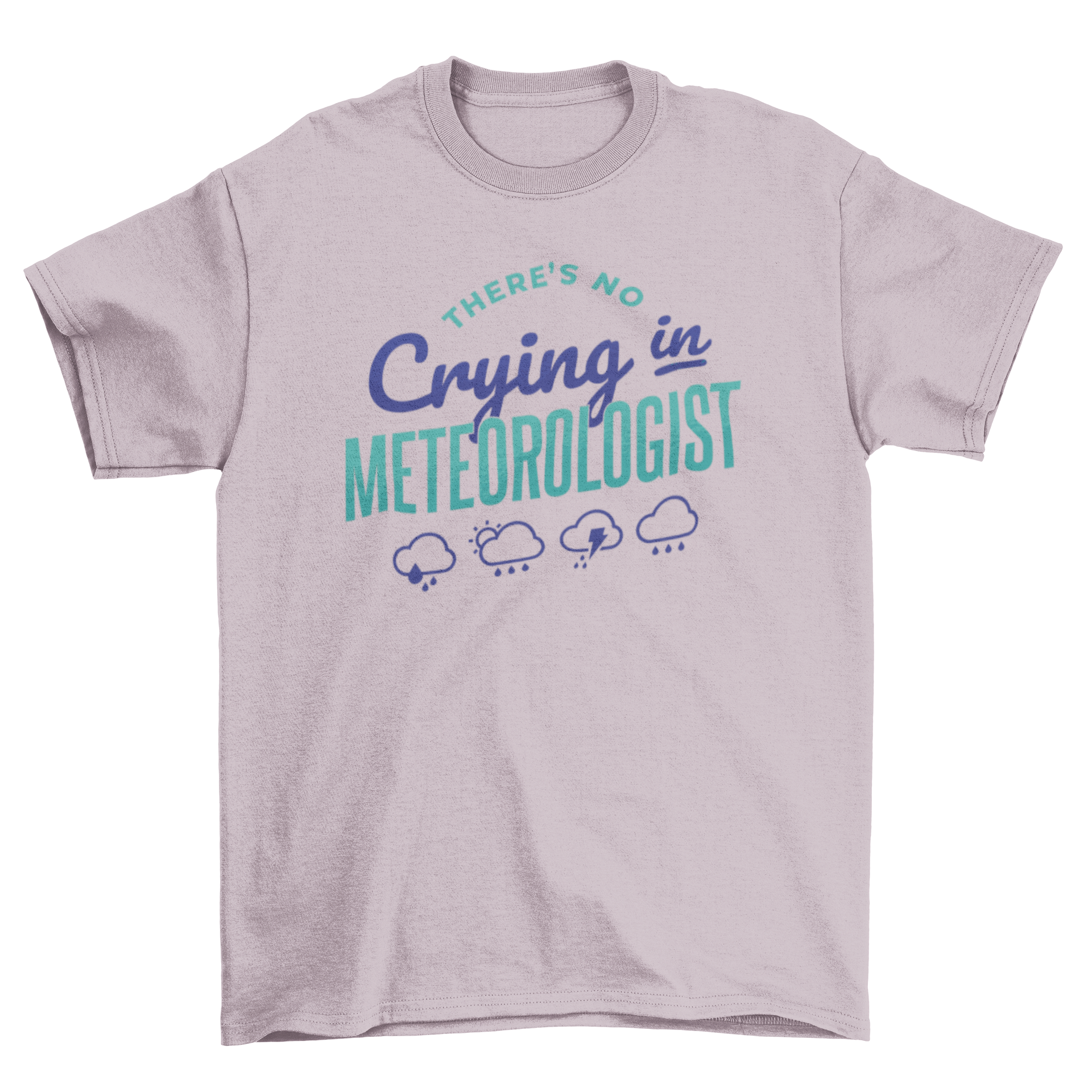 Meteorologist quote t-shirt featuring the quote 'There's no crying in meteorologist' in a stylish design.