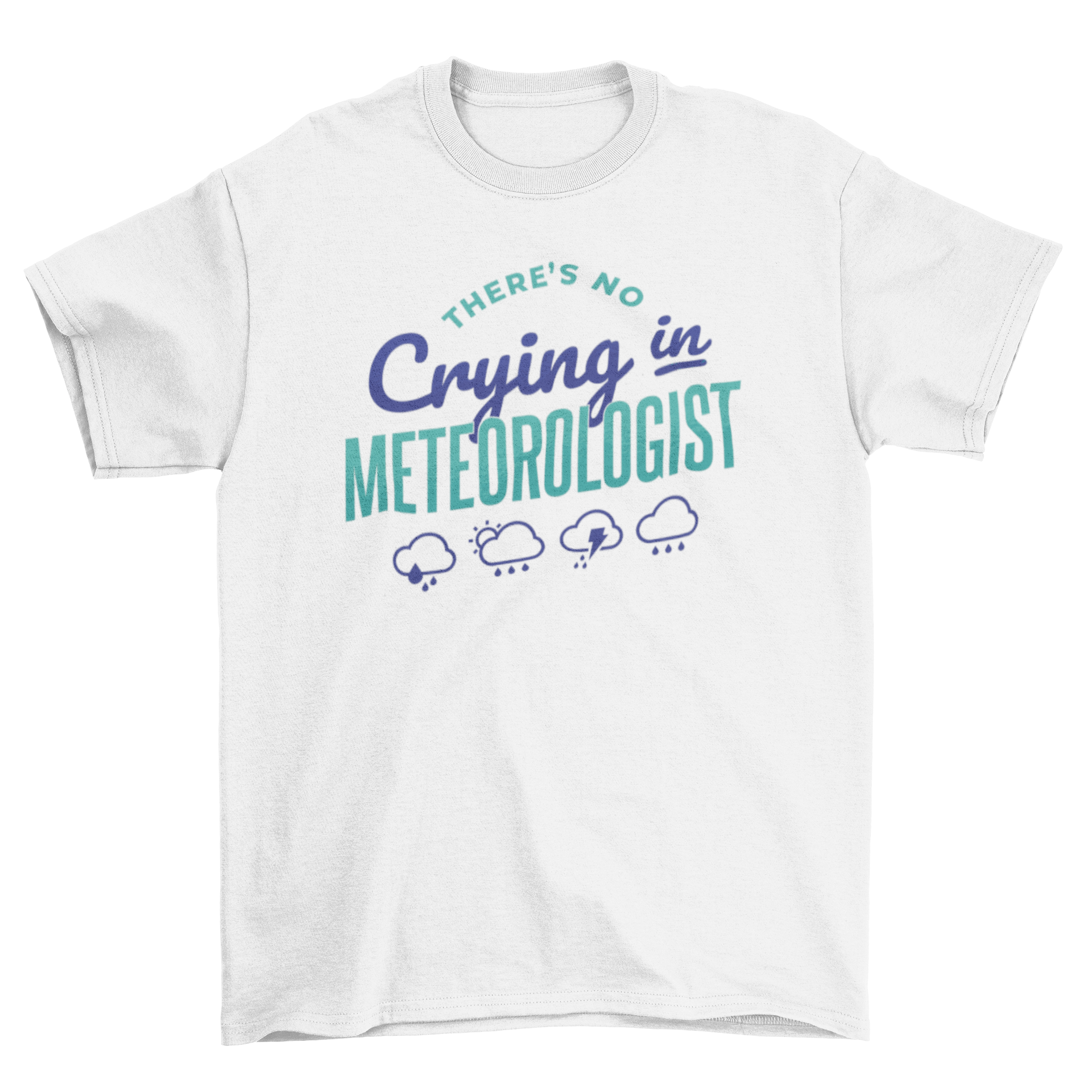 Meteorologist quote t-shirt featuring the quote 'There's no crying in meteorologist' in a stylish design.