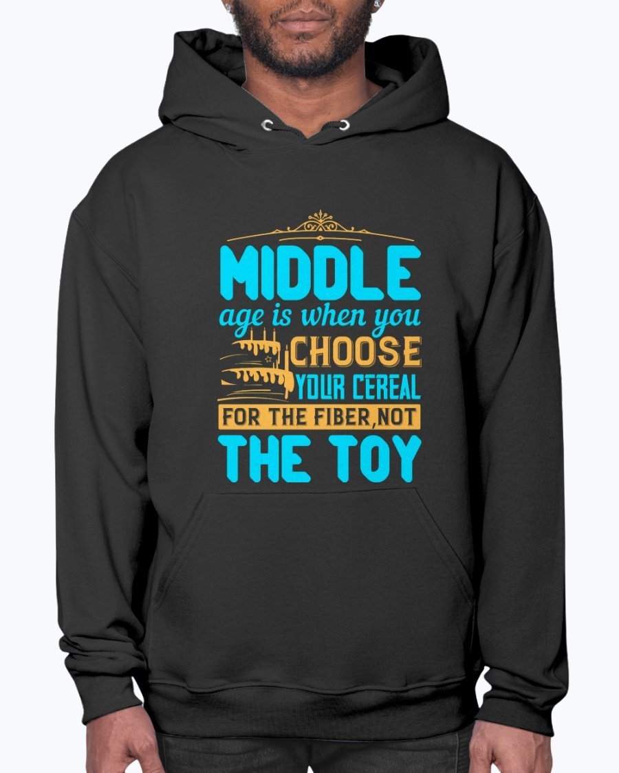 Cozy unisex hoodie featuring the phrase 'Middle age is when you choose your cereal for the fiber, not the toy' in a stylish design.