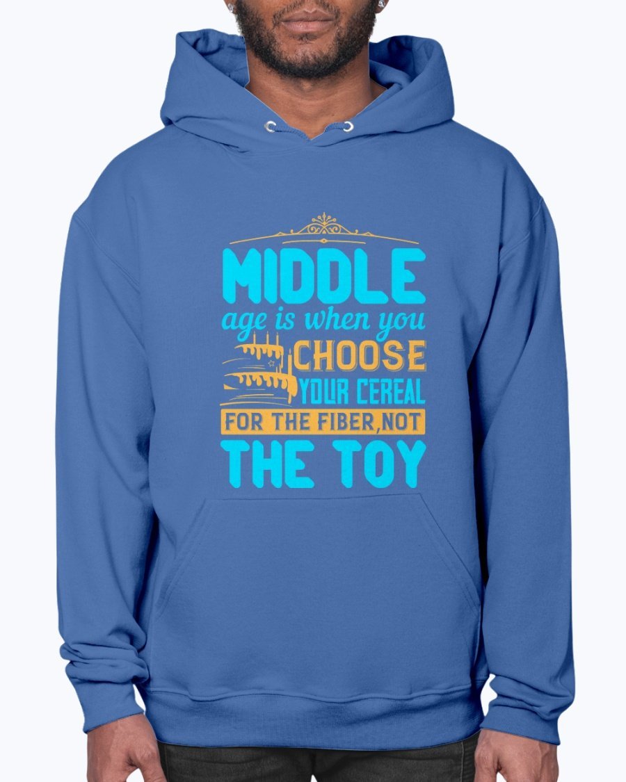 Cozy unisex hoodie featuring the phrase 'Middle age is when you choose your cereal for the fiber, not the toy' in a stylish design.