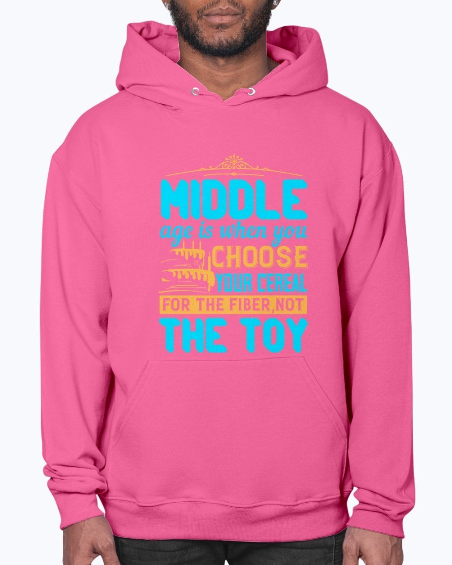 Cozy unisex hoodie featuring the phrase 'Middle age is when you choose your cereal for the fiber, not the toy' in a stylish design.