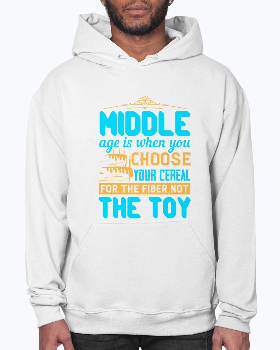 Cozy unisex hoodie featuring the phrase 'Middle age is when you choose your cereal for the fiber, not the toy' in a stylish design.