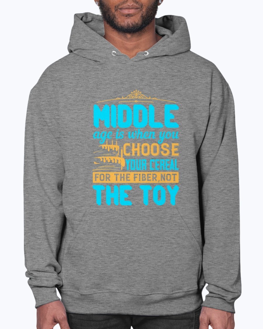 Cozy unisex hoodie featuring the phrase 'Middle age is when you choose your cereal for the fiber, not the toy' in a stylish design.