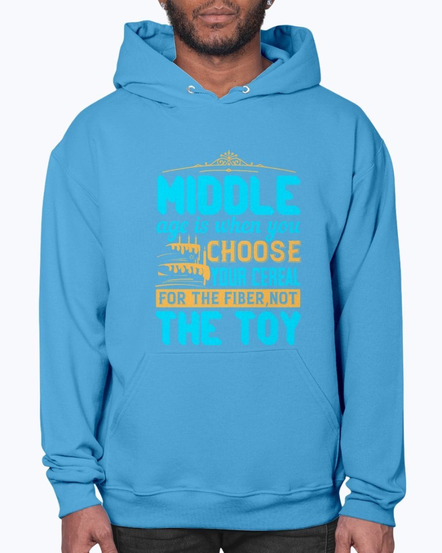 Cozy unisex hoodie featuring the phrase 'Middle age is when you choose your cereal for the fiber, not the toy' in a stylish design.